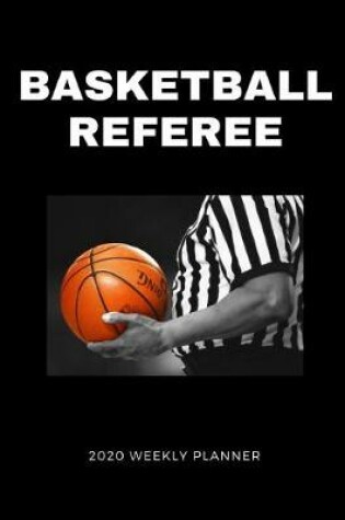Cover of Basketball Referee 2020 Weekly Planner