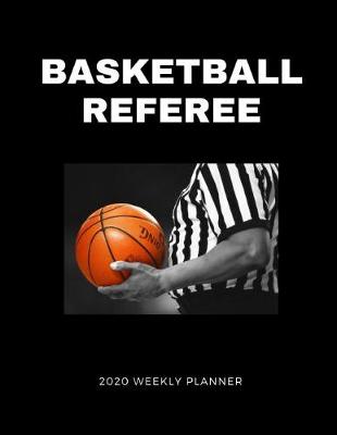 Book cover for Basketball Referee 2020 Weekly Planner