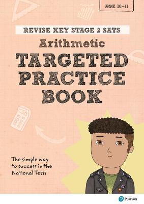 Book cover for Pearson REVISE Key Stage 2 SATs Mathematics - Arithmetic - Targeted Practice