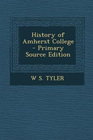 Cover of History of Amherst College - Primary Source Edition