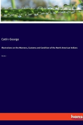 Cover of Illustrations on the Manners, Customs and Condition of the North American Indians