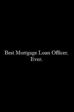 Cover of Best Mortgage Loan Officer. Ever