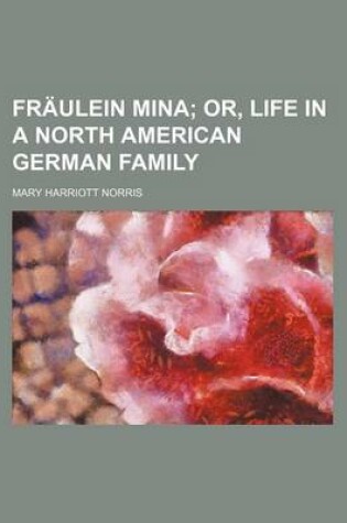 Cover of Fraulein Mina; Or, Life in a North American German Family