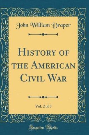 Cover of History of the American Civil War, Vol. 2 of 3 (Classic Reprint)