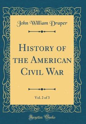 Book cover for History of the American Civil War, Vol. 2 of 3 (Classic Reprint)