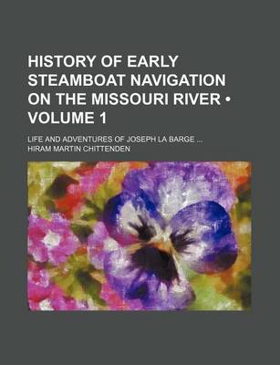 Book cover for History of Early Steamboat Navigation on the Missouri River (Volume 1); Life and Adventures of Joseph La Barge