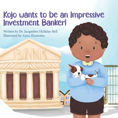 Cover of Kojo wants to be an Impressive Investment Banker!