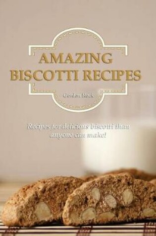 Cover of Amazing Biscotti Recipes