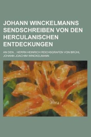 Cover of Johann Winckelmanns Sendschreiben Von Den Herculanischen Entdeckungen; An Den... Herrn Heinrich Reichsgrafen Von Bruhl