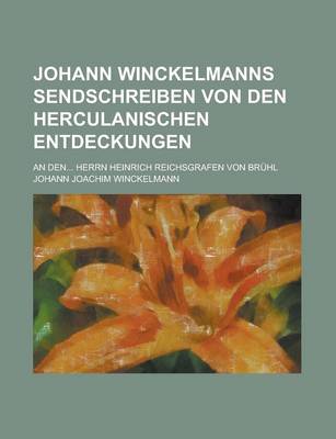 Book cover for Johann Winckelmanns Sendschreiben Von Den Herculanischen Entdeckungen; An Den... Herrn Heinrich Reichsgrafen Von Bruhl