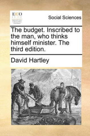 Cover of The Budget. Inscribed to the Man, Who Thinks Himself Minister. the Third Edition.