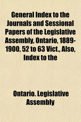 Book cover for General Index to the Journals and Sessional Papers of the Legislative Assembly, Ontario, 1889-1900, 52 to 63 Vict., Also, Index to the