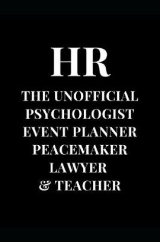 Cover of HR The Unofficial Psychologist Event Planner Peacemaker Lawyer & Teacher