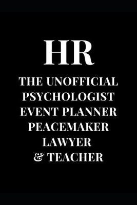 Book cover for HR The Unofficial Psychologist Event Planner Peacemaker Lawyer & Teacher