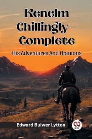 Cover of Kenelm Chillingly - Complete His Adventures And Opinions