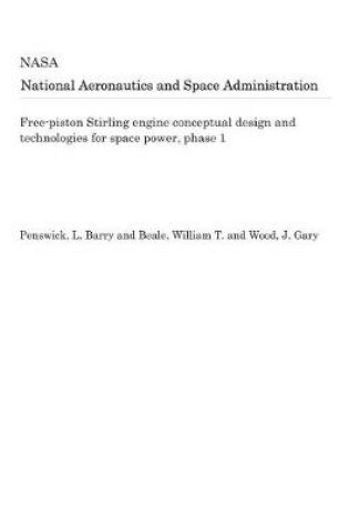 Cover of Free-Piston Stirling Engine Conceptual Design and Technologies for Space Power, Phase 1