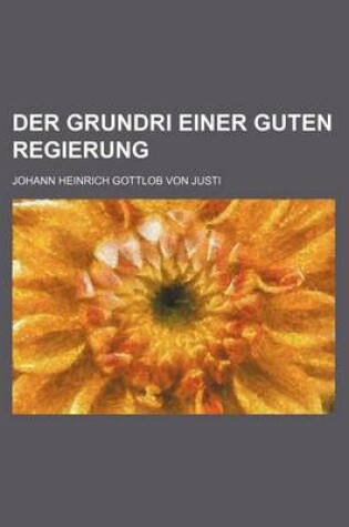 Cover of Der Grundri Einer Guten Regierung