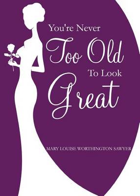 Book cover for You're Never Too Old to Look Great