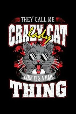 Cover of They Call Me Crazy Cat Lady Like It's A Bad Thing