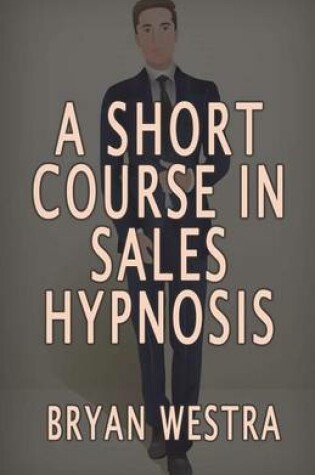 Cover of A Short Course In Sales Hypnosis