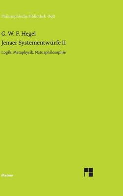 Book cover for Jenaer Systementwurfe II: Logik, Metaphysik, Naturphilosophie (Nach Dem Text Von "G. W. F. Hegel, Gesammelte Werke," Band 7)