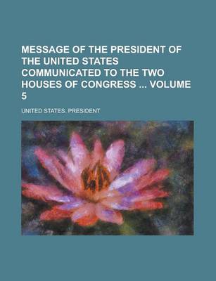 Book cover for Message of the President of the United States Communicated to the Two Houses of Congress Volume 5