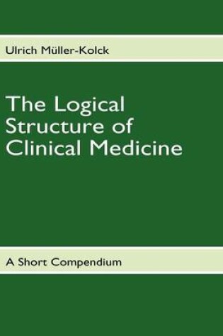 Cover of The Logical Structure of Clinical Medicine