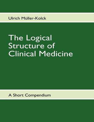 Book cover for The Logical Structure of Clinical Medicine