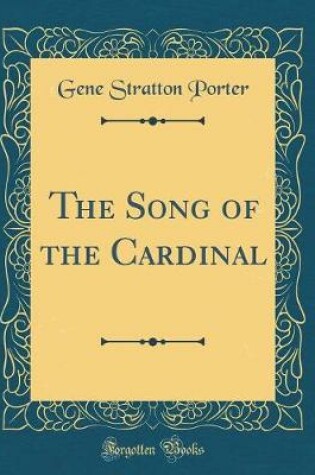 Cover of The Song of the Cardinal (Classic Reprint)