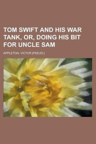 Cover of Tom Swift and His War Tank, Or, Doing His Bit for Uncle Sam