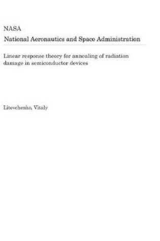 Cover of Linear Response Theory for Annealing of Radiation Damage in Semiconductor Devices