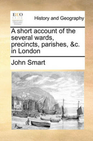 Cover of A short account of the several wards, precincts, parishes, &c. in London