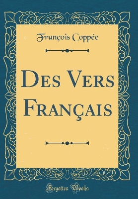 Book cover for Des Vers Français (Classic Reprint)