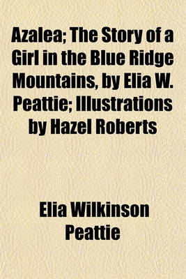 Book cover for Azalea; The Story of a Girl in the Blue Ridge Mountains, by Elia W. Peattie; Illustrations by Hazel Roberts