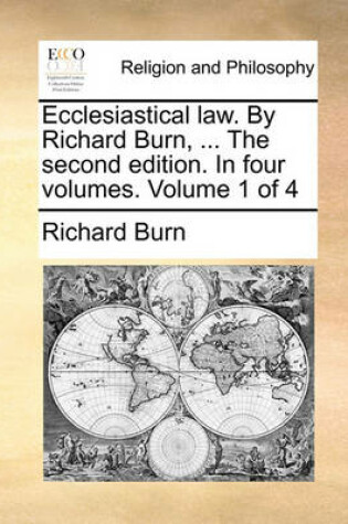 Cover of Ecclesiastical Law. by Richard Burn, ... the Second Edition. in Four Volumes. Volume 1 of 4