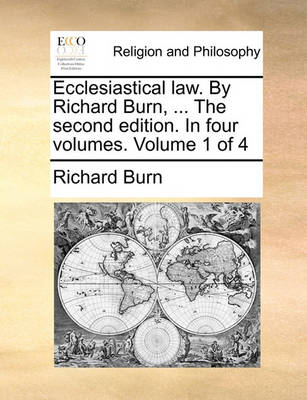 Book cover for Ecclesiastical Law. by Richard Burn, ... the Second Edition. in Four Volumes. Volume 1 of 4
