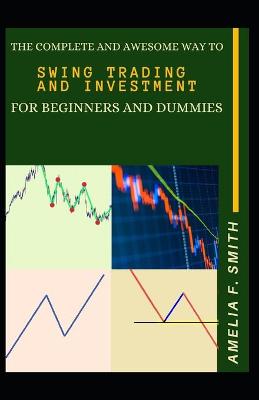 Book cover for The Complete And Awesome Way To Swing Trading And Investment For Beginners And Dummies