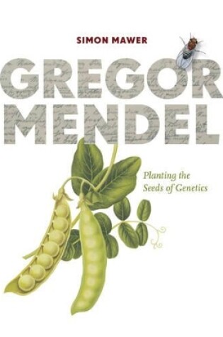 Cover of Gregor Mendel: Planting the Seeds of