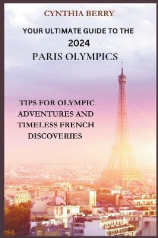 Cover of Your Ultimate Guide to the 2024 Paris Olympics