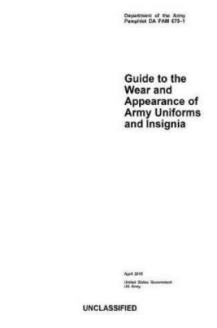 Cover of Department of the Army Pamphlet DA PAM 670-1 Guide to the Wear and Appearance of Army Uniforms and Insignia April 2015