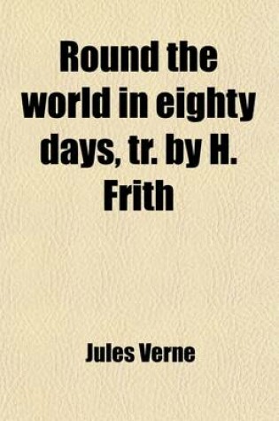 Cover of Round the World in Eighty Days, Tr. by H. Frith