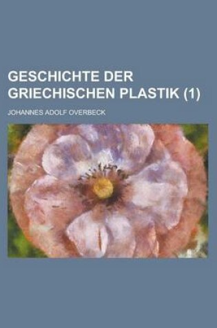 Cover of Geschichte Der Griechischen Plastik (1)