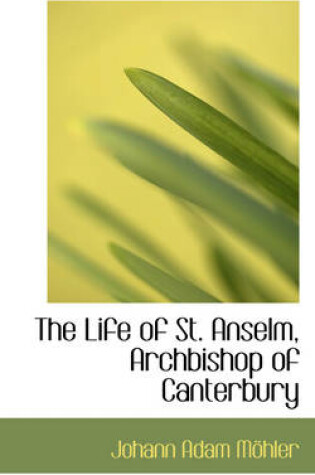 Cover of The Life of St. Anselm, Archbishop of Canterbury