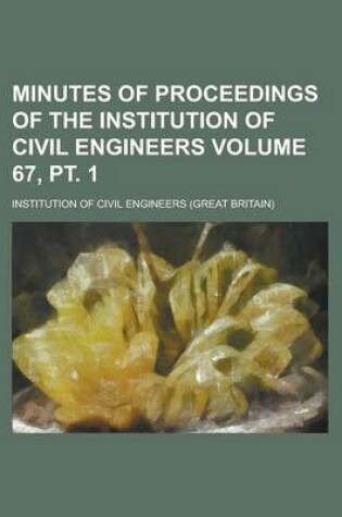 Cover of Minutes of Proceedings of the Institution of Civil Engineers Volume 67, PT. 1