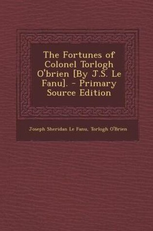 Cover of The Fortunes of Colonel Torlogh O'Brien [By J.S. Le Fanu]. - Primary Source Edition