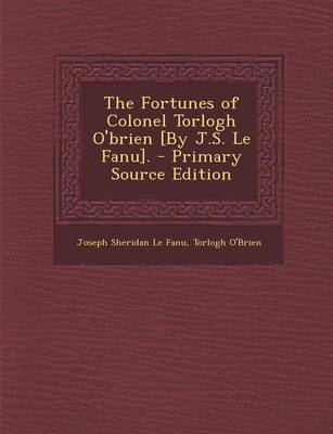 Book cover for The Fortunes of Colonel Torlogh O'Brien [By J.S. Le Fanu]. - Primary Source Edition