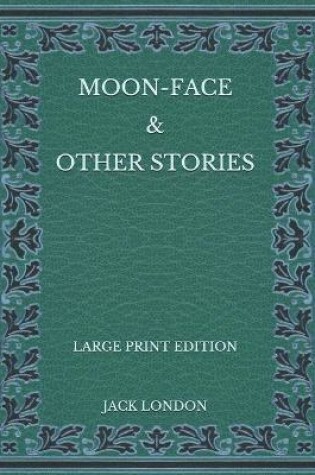 Cover of Moon-Face & Other Stories - Large Print Edition