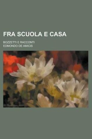 Cover of Fra Scuola E Casa; Bozzetti E Racconti