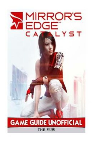 Cover of Mirrors Edge Catalyst Game Guide Unofficial