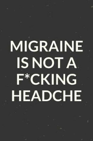 Cover of Migraine Is Not A F*cking Headache